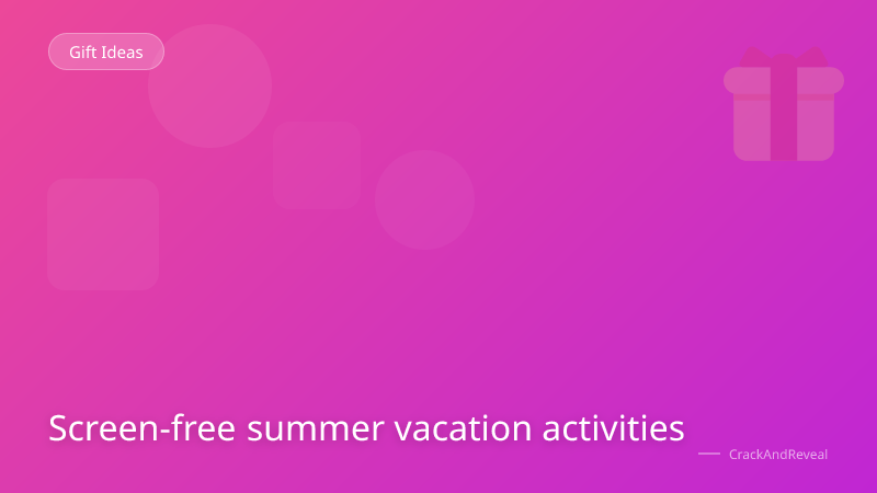 Screen-free summer vacation activities
