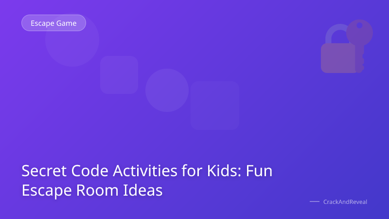 Secret Code Activities for Kids: Fun Escape Room Ideas
