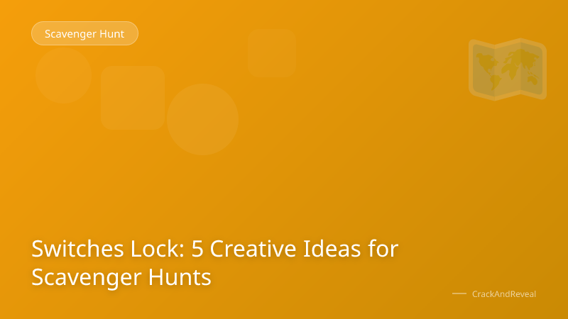 Switches Lock: 5 Creative Ideas for Scavenger Hunts