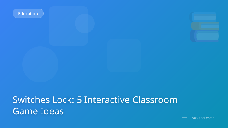 Switches Lock: 5 Interactive Classroom Game Ideas