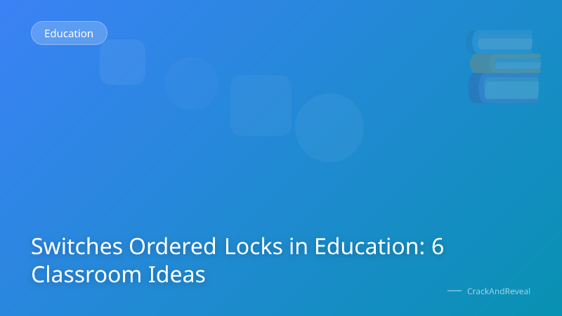 Switches Ordered Locks in Education: 6 Classroom Ideas