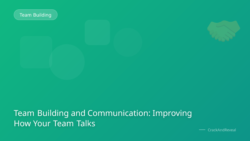 Team Building and Communication: Improving How Your Team Talks