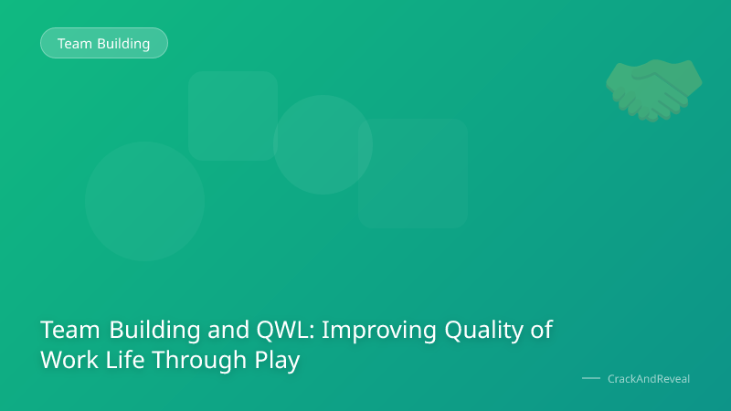 Team Building and QWL: Improving Quality of Work Life Through Play