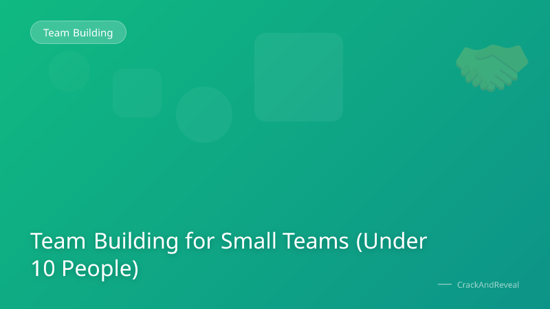 Team Building for Small Teams (Under 10 People)