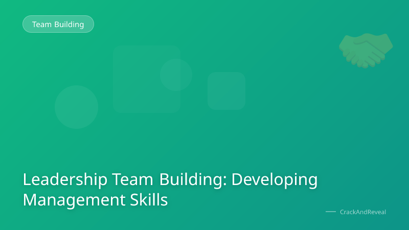Leadership Team Building: Developing Management Skills