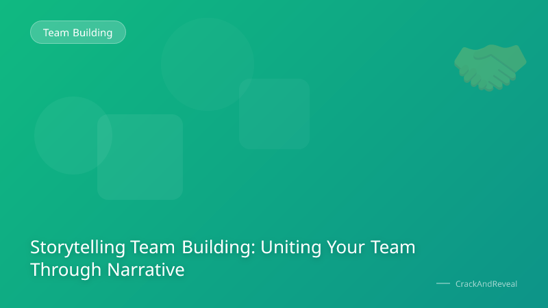 Storytelling Team Building: Uniting Your Team Through Narrative