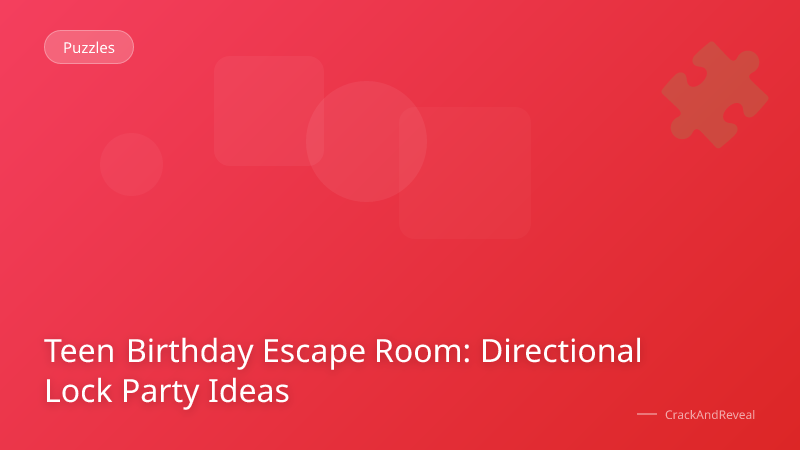 Teen Birthday Escape Room: Directional Lock Party Ideas