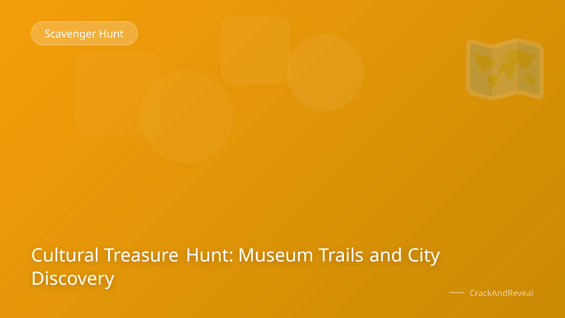 Cultural Treasure Hunt: Museum Trails and City Discovery