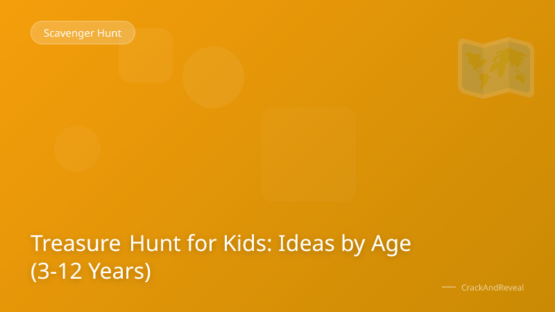 Treasure Hunt for Kids: Ideas by Age (3-12 Years)