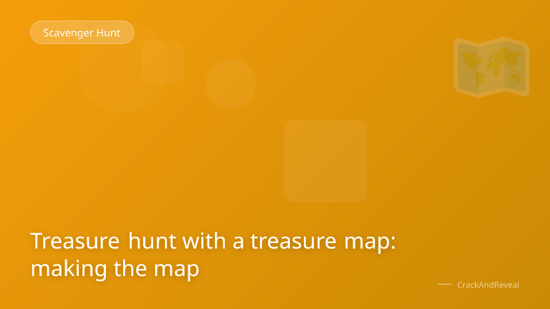 Treasure hunt with a treasure map: making the map