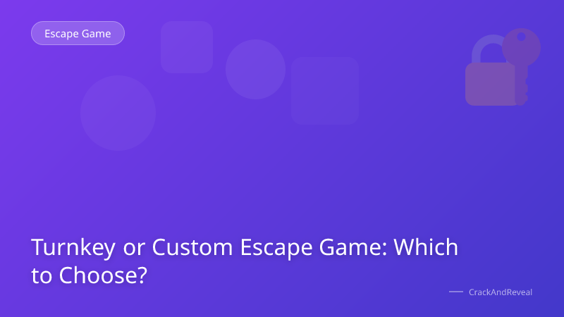 Turnkey or Custom Escape Game: Which to Choose?