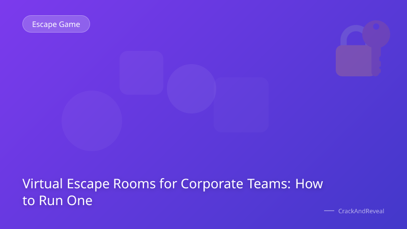 Virtual Escape Rooms for Corporate Teams: How to Run One