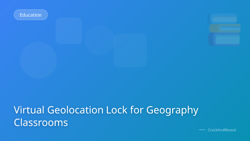 Virtual Geolocation Lock for Geography Classrooms