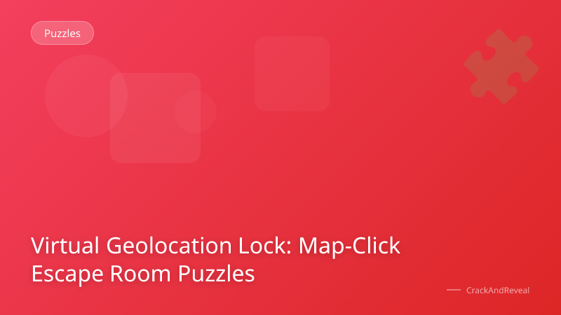 Virtual Geolocation Lock: Map-Click Escape Room Puzzles