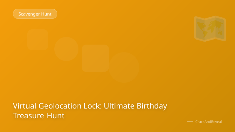 Virtual Geolocation Lock: Ultimate Birthday Treasure Hunt