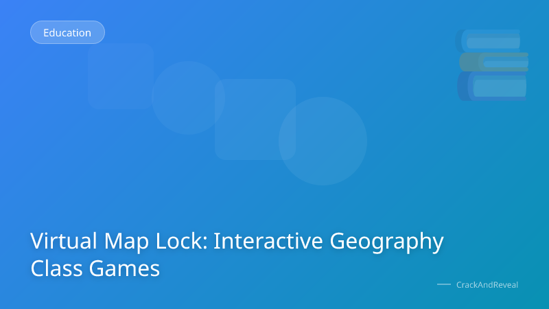 Virtual Map Lock: Interactive Geography Class Games
