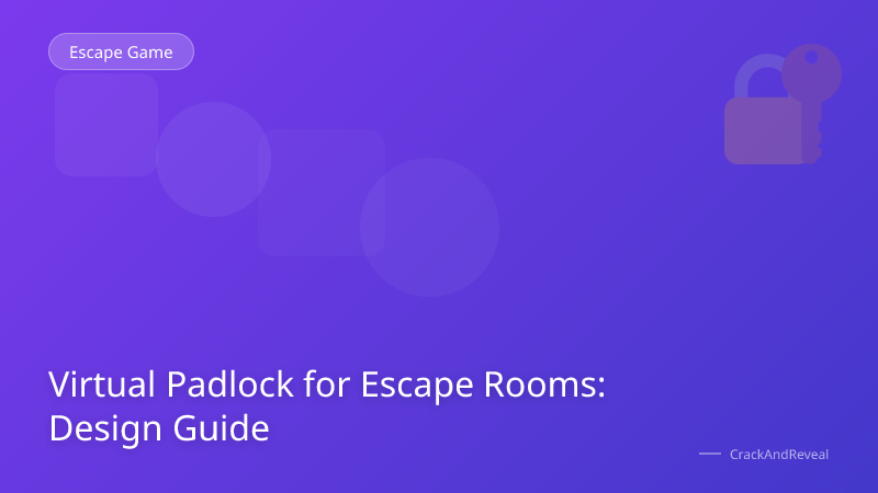 Virtual Padlock for Escape Rooms: Design Guide