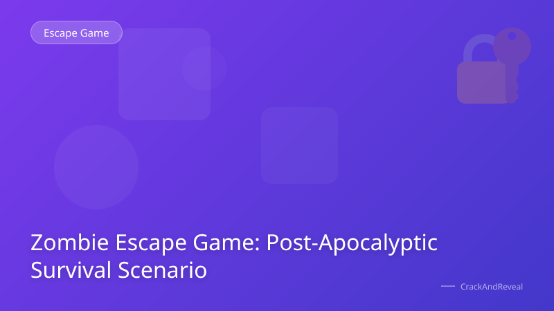 Zombie Escape Game: Post-Apocalyptic Survival Scenario