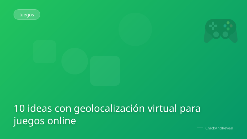 10 ideas con geolocalización virtual para juegos online