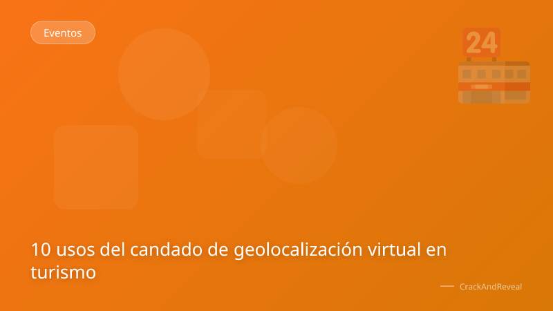 10 usos del candado de geolocalización virtual en turismo
