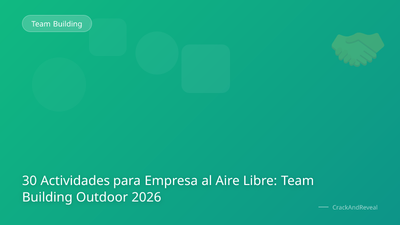 30 Actividades para Empresa al Aire Libre: Team Building Outdoor 2026
