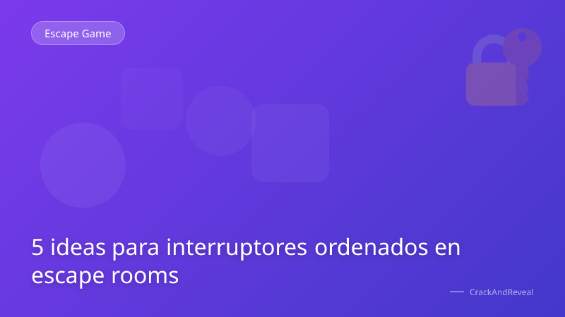 5 ideas para interruptores ordenados en escape rooms
