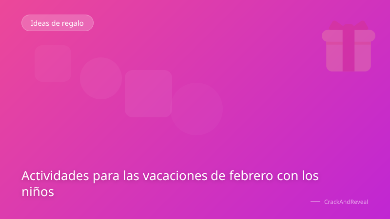 Actividades para las vacaciones de febrero con los niños
