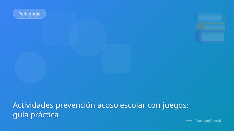 Actividades prevención acoso escolar con juegos: guía práctica
