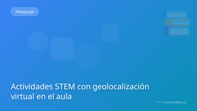 Actividades STEM con geolocalización virtual en el aula