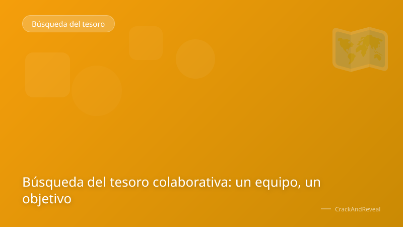 Búsqueda del tesoro colaborativa: un equipo, un objetivo