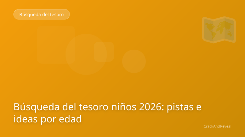 Búsqueda del tesoro niños 2026: pistas e ideas por edad
