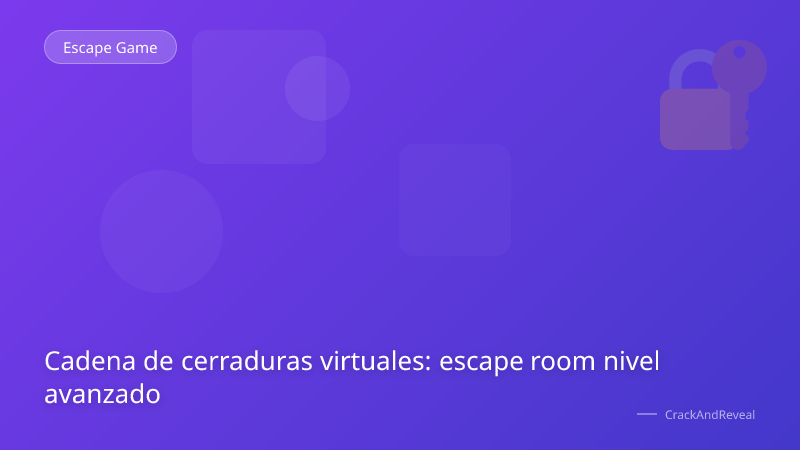 Cadena de cerraduras virtuales: escape room nivel avanzado