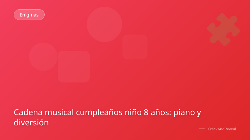 Cadena musical cumpleaños niño 8 años: piano y diversión