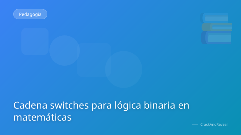 Cadena switches para lógica binaria en matemáticas