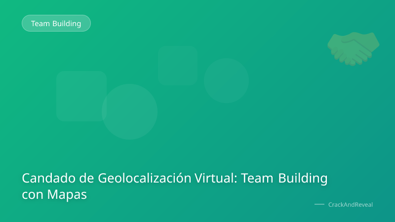 Candado de Geolocalización Virtual: Team Building con Mapas