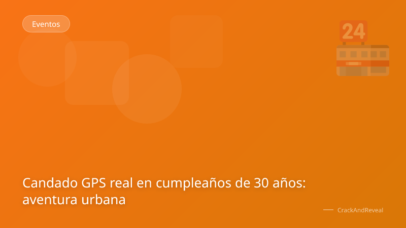 Candado GPS real en cumpleaños de 30 años: aventura urbana