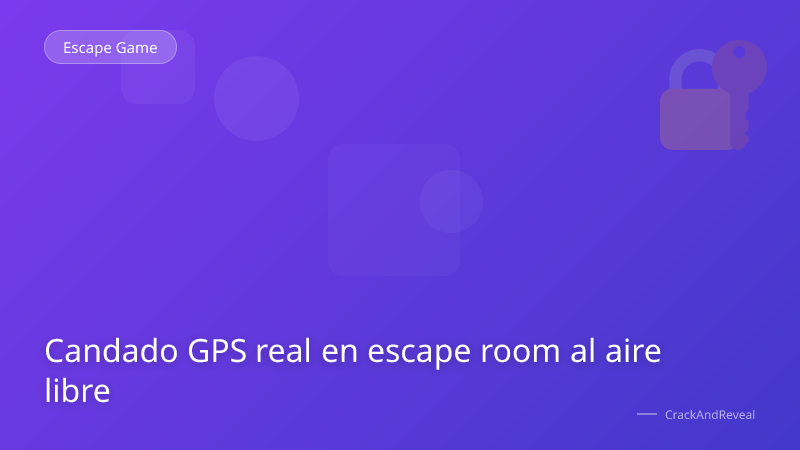 Candado GPS real en escape room al aire libre