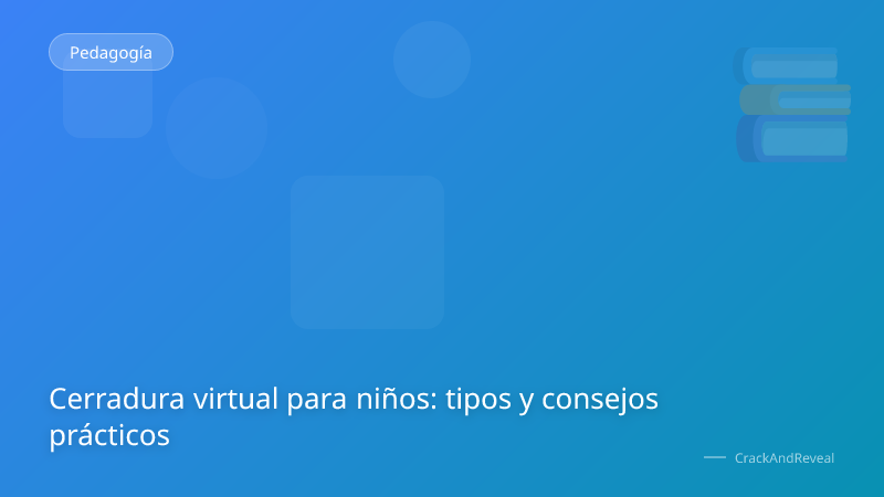 Cerradura virtual para niños: tipos y consejos prácticos