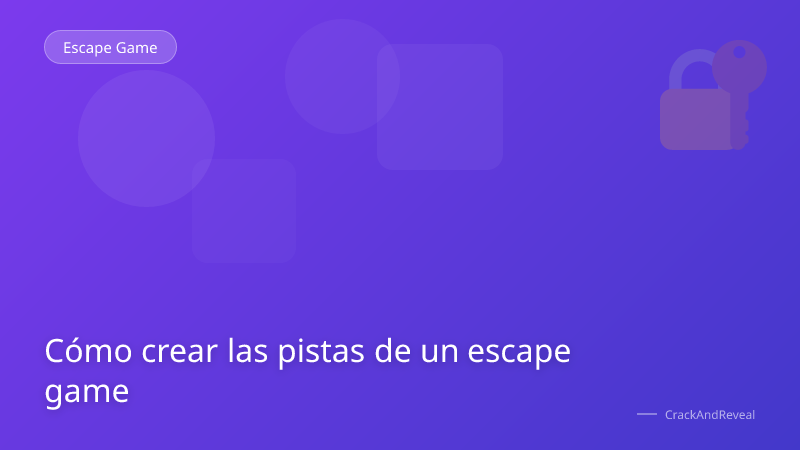Cómo crear las pistas de un escape game
