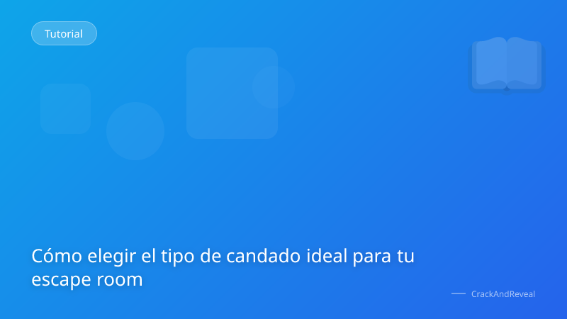 Cómo elegir el tipo de candado ideal para tu escape room