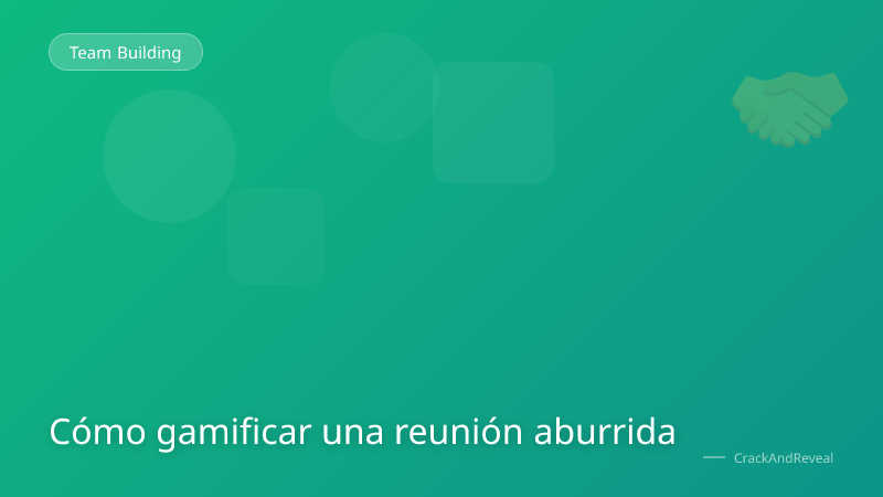 Cómo gamificar una reunión aburrida