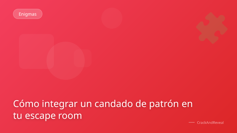 Cómo integrar un candado de patrón en tu escape room