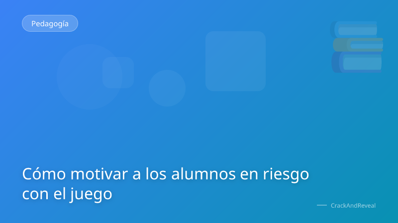 Cómo motivar a los alumnos en riesgo con el juego