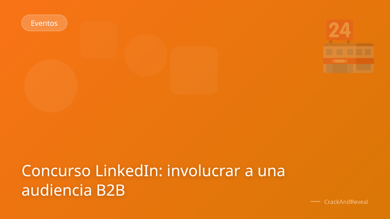 Concurso LinkedIn: involucrar a una audiencia B2B