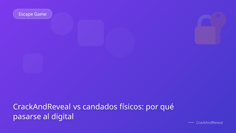 CrackAndReveal vs candados físicos: por qué pasarse al digital