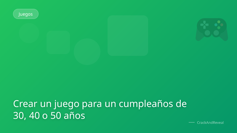 Crear un juego para un cumpleaños de 30, 40 o 50 años