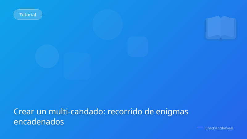 Crear un multi-candado: recorrido de enigmas encadenados