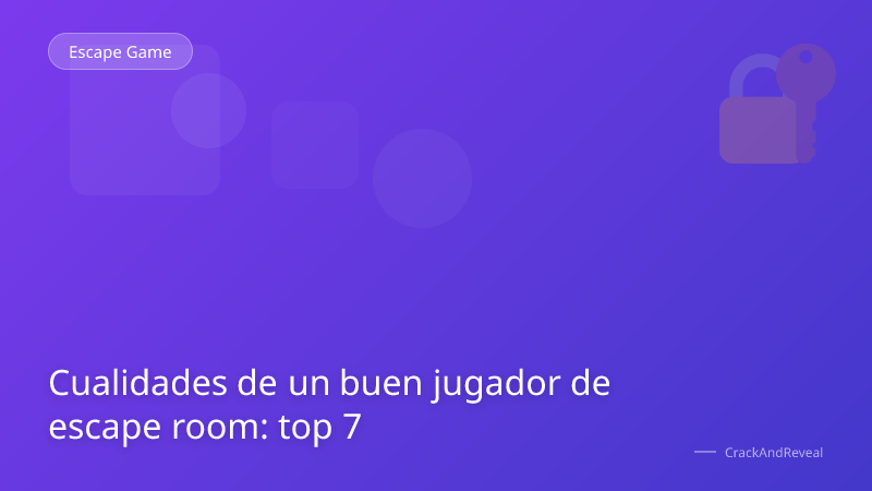 Cualidades de un buen jugador de escape room: top 7
