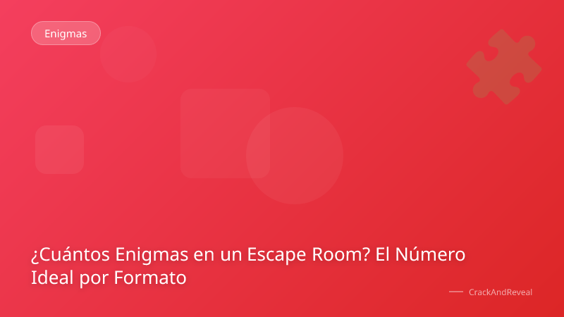 ¿Cuántos Enigmas en un Escape Room? El Número Ideal por Formato