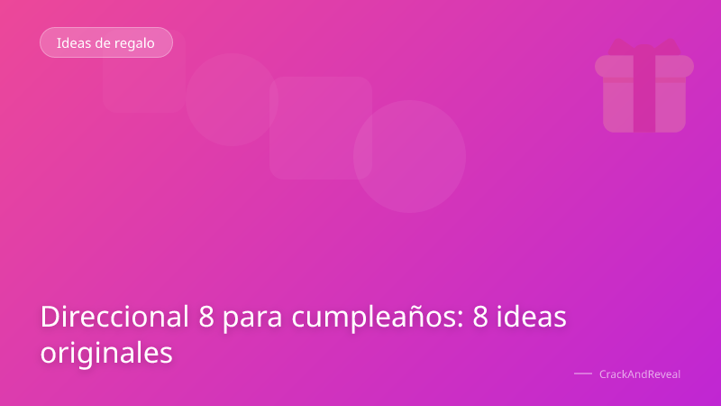 Direccional 8 para cumpleaños: 8 ideas originales